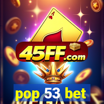 pop 53 bet